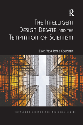 The Intelligent Design Debate and the Temptation of Scientism - Kojonen, Erkki Vesa Rope