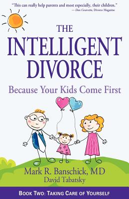 The Intelligent Divorce: Taking Care of Yourself - Banschick, Mark R, and Tabatsky, David