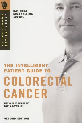 The Intelligent Patient Guide to Colorectal Cancer: All You Need to Know to Take an Active Part in Your Treatment - Pezim, Michael E, and Owen, David A, and Draper, Jay (Editor)