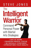 The Intelligent Warrior: Command Personal Power with Martial Arts Strategies