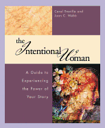 The Intentional Woman: A Guide to Experiencing the Power of Your Story