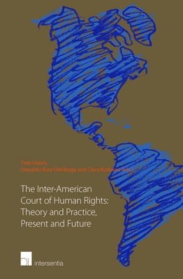 The Inter-American Court of Human Rights: Theory and Practice, Present and Future - Haeck, Yves (Editor), and Ruiz-Chiriboga, Oswaldo (Editor), and Burbano Herrera, Clara (Editor)