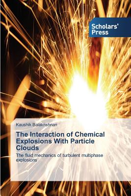 The Interaction of Chemical Explosions With Particle Clouds - Balakrishnan, Kaushik