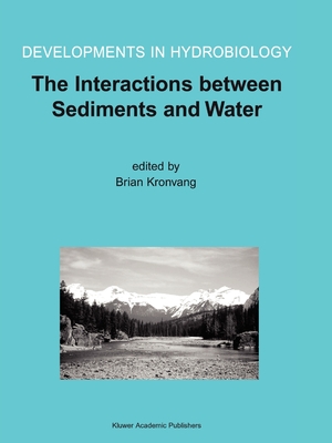 The Interactions between Sediments and Water: Proceedings of the 9th International Symposium on the Interactions between Sediments and Water, held 5-10 May 2002 in Banff, Alberta, Canada - Kronvang, Brian (Editor)