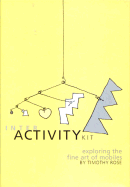 The Interactivity Kit: Exploring the Art of Mobiles - Rose, Timothy, and Greene, David (Introduction by)