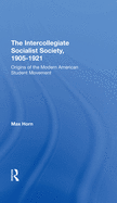 The Intercollegiate Socialist Society, 19051921: Origins Of The Modern American Student Movement