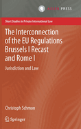 The Interconnection of the EU Regulations Brussels I Recast and Rome I: Jurisdiction and Law