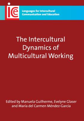 The Intercultural Dynamics of Multicultural Working, 19 - Guilherme, Manuela (Editor), and Glaser, Evelyne (Editor), and Mndez-Garca, Mara del Carmen (Editor)