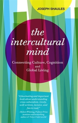 The Intercultural Mind: Connecting Culture, Cognition, and Global Living - Shaules, Joseph