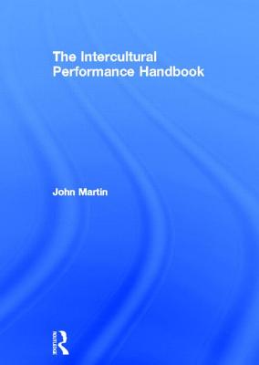 The Intercultural Performance Handbook - Martin, John