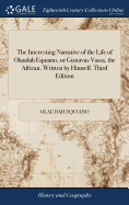 The Interesting Narrative of the Life of Olaudah Equiano, or Gustavus Vassa, the African. Written by Himself. Third Edition