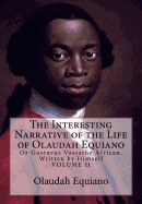 The Interesting Narrative of the Life of Olaudah Equiano: Or Gustavus Vassathe African. Written by Himself