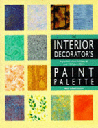The Interior Decorator's Paint Palette: A Practical, Visual Directory of Over 1000 Paint Effects