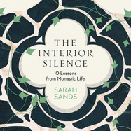 The Interior Silence: 10 Lessons from Monastic Life