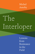 The Interloper: Lessons from Resistance in the Field