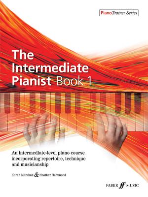 The Intermediate Pianist, Bk 1: An Intermediate-Level Piano Course Incorporating Repertoire, Technique, and Musicianship - Marshall, Karen, L.C.S.W., and Hammond, Heather
