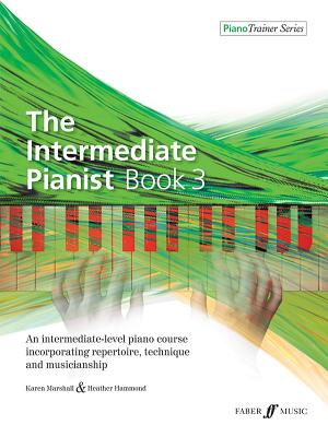 The Intermediate Pianist, Bk 3: An Intermediate-Level Piano Course Incorporating Repertoire, Technique, and Musicianship - Marshall, Karen, L.C.S.W., and Hammond, Heather