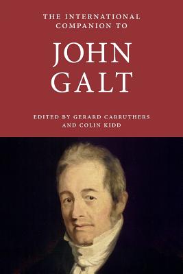 The International Companion to John Galt - Carruthers, Gerard (Editor), and Kidd, Colin (Editor)