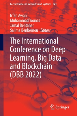 The International Conference on Deep Learning, Big Data and Blockchain (DBB 2022) - Awan, Irfan (Editor), and Younas, Muhammad (Editor), and Bentahar, Jamal (Editor)