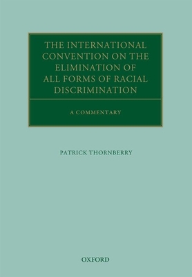 The International Convention on the Elimination of All Forms of Racial Discrimination: A Commentary - Thornberry, Patrick