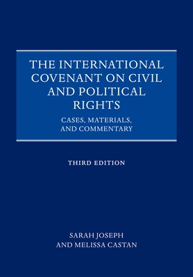 The International Covenant on Civil and Political Rights: Cases, Materials, and Commentary - Joseph, Sarah, and Castan, Melissa