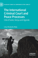 The International Criminal Court and Peace Processes: C te d'Ivoire, Kenya and Uganda