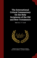 The International Critical Commentary On the Holy Scriptures of the Old and New Testaments: Mark, by E. P. Gould