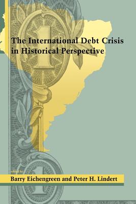 The International Debt Crisis in Historical Perspective - Eichengreen, Barry (Editor), and Lindert, Peter H (Editor)