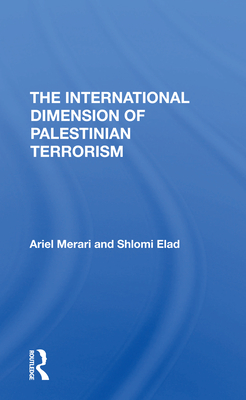 The International Dimension Of Palestinian Terrorism - Merari, Ariel, and Elad, Shlomi