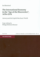 The International Economy in the 'age of the Discoveries', 1470-1570: Antwerp and the English Merchants' World. Copy-Editing by Philipp Robinson Rossner