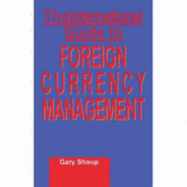 The International Guide to Foreign Currency Management - Shoup, Gary