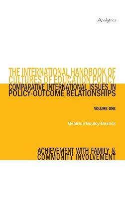 The International Handbook of Cultures of Education Policy (Volume One): Comparative International Issues in Policy-Outcome Relationships - Achievement with Family and Community Involvement - Boufoy-Bastick, Beatrice (Editor)