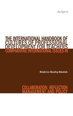 The International Handbook of Cultures of Professional Development for Teachers: Comparative International Issues in Collaboration, Reflection, Management and Policy - Boufoy-Bastick, Beatrice (Editor)