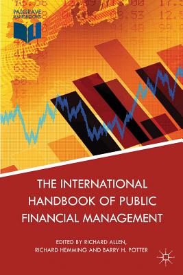 The International Handbook of Public Financial Management - Allen, Richard (Editor), and Hemming, Richard (Editor), and Potter, B. (Editor)