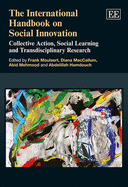The International Handbook on Social Innovation: Collective Action, Social Learning and Transdisciplinary Research - Moulaert, Frank (Editor), and MacCallum, Diana (Editor), and Mehmood, Abid (Editor)