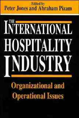 The International Hospitality Industry: Organizational and Operational Issues - Jones, Peter, and Jones, Peter (Editor), and Pizam, Abraham