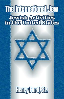 The International Jew: Jewish Activities in the United States - Ford, Henry, Sr.