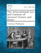 The International Law and Custom of Ancient Greece and Rome - Phillipson, Coleman