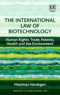 The International Law of Biotechnology: Human Rights, Trade, Patents, Health and the Environment