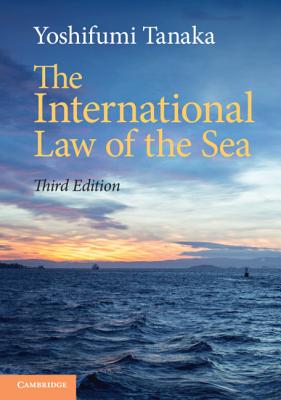 The International Law of the Sea - Tanaka, Yoshifumi