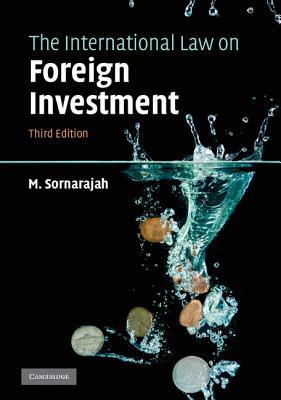 The International Law on Foreign Investment - Sornarajah, M, Professor