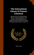 The International Library Of Famous Literature: Selected From The World's Great Writers, Ancient, Medieaval, And Modern, With Biographical And Explanatory Notes And Critical Essays By Many Eminent Writers, Volume 12