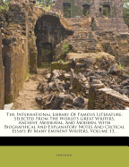 The International Library Of Famous Literature: Selected From The World's Great Writers, Ancient, Medieaval, And Modern, With Biographical And Explanatory Notes And Critical Essays By Many Eminent Writers, Volume 13...