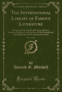 The International Library of Famous Literature, Vol. 14 of 20: Selections from the World's Great Writers, Ancient, Medival, and Modern, with Biographical and Explanatory Notes and Introductions (Classic Reprint)