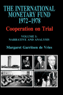 The International Monetary Fund, 1972-1978: Cooperation on Trial - de Vries, Margaret Garritsen