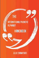 The International Phonetic Alphabet Handbook - Everything You Need to Know about International Phonetic Alphabet