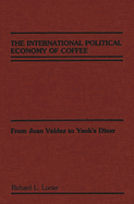 The International Political Economy of Coffee: From Juan Valdez to Yank's Diner