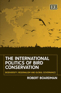 The International Politics of Bird Conservation: Biodiversity, Regionalism and Global Governance