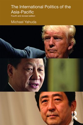 The International Politics of the Asia-Pacific: Fourth and Revised Edition - Yahuda, Michael