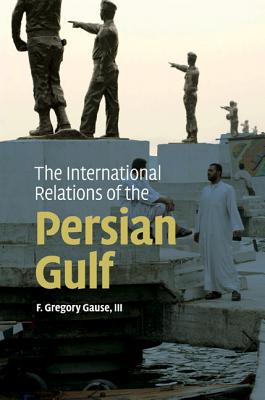 The International Relations of the Persian Gulf - Gause III, F Gregory